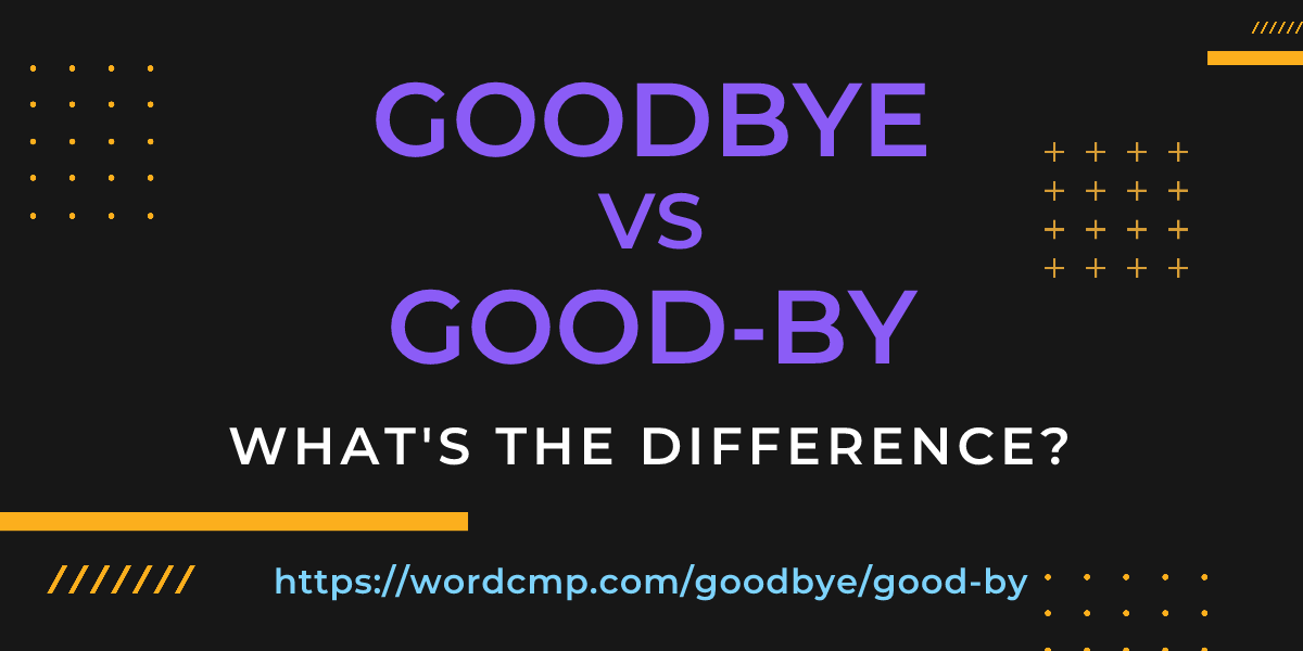 Difference between goodbye and good-by