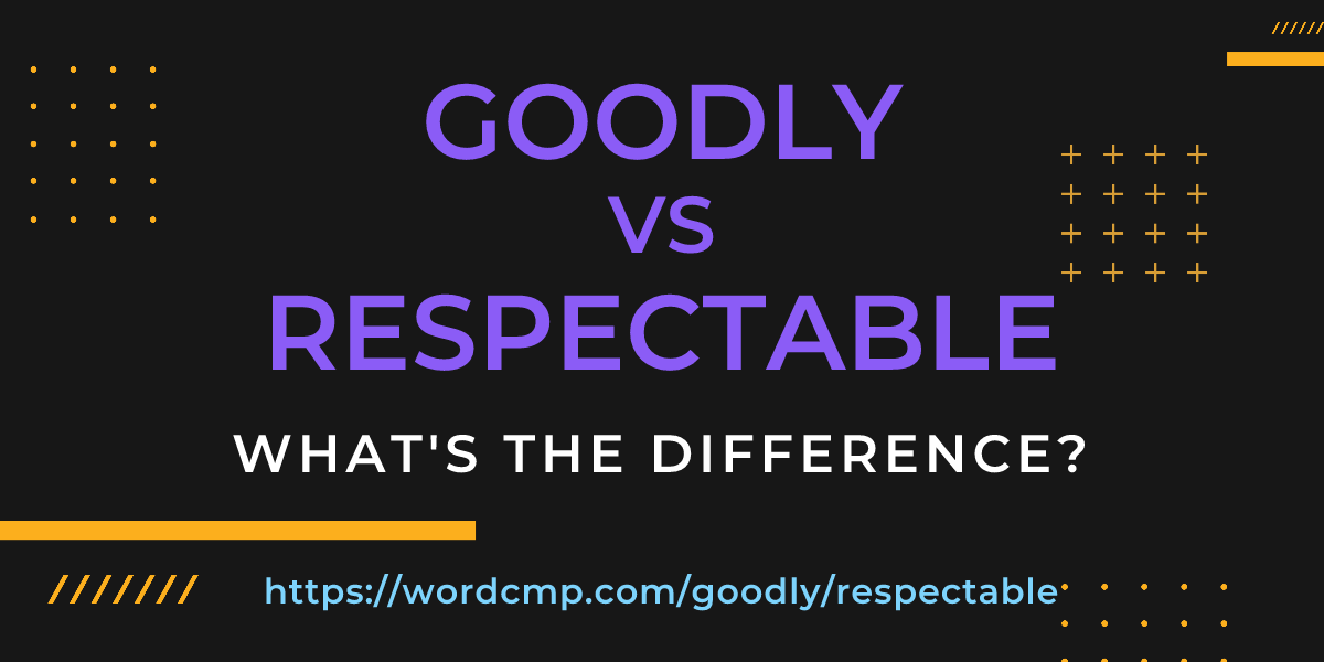Difference between goodly and respectable