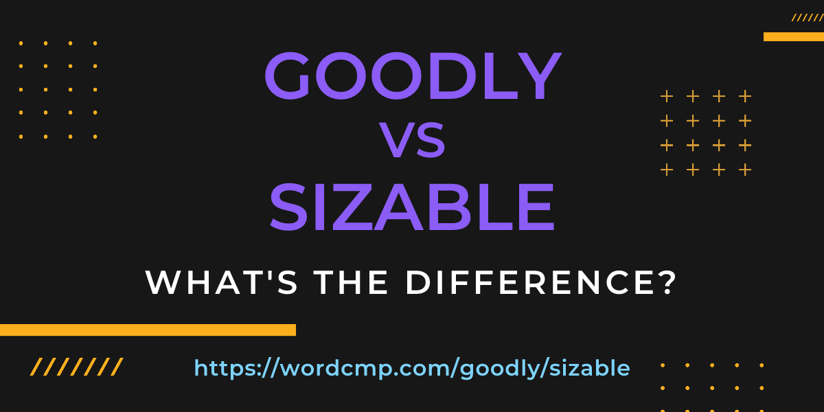 Difference between goodly and sizable