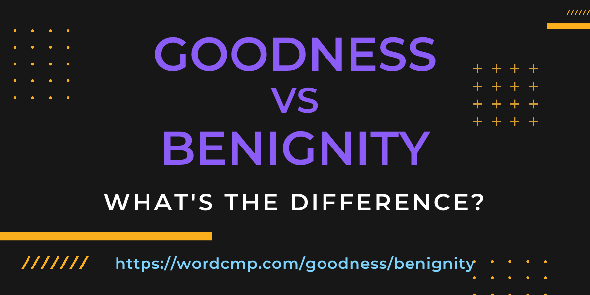 Difference between goodness and benignity