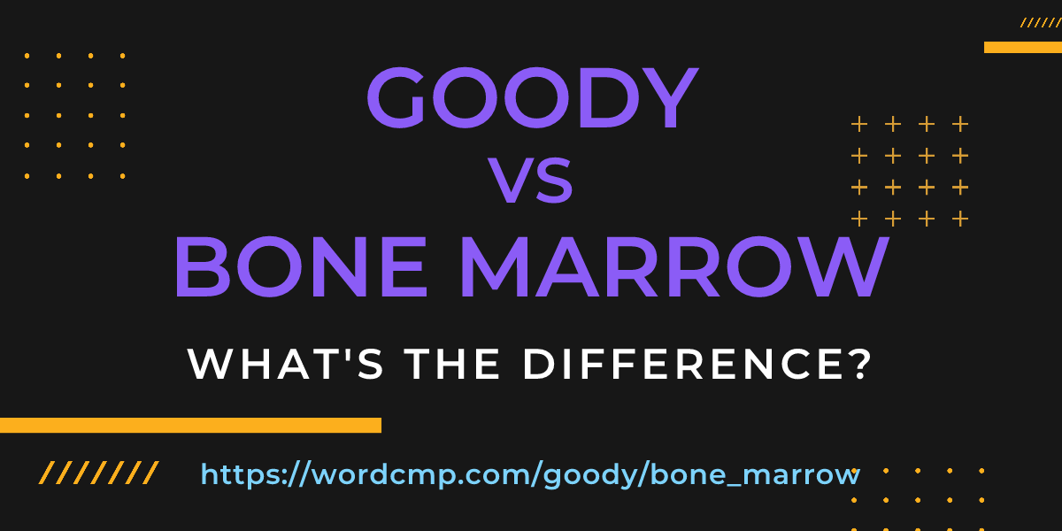 Difference between goody and bone marrow