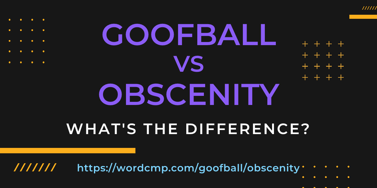 Difference between goofball and obscenity