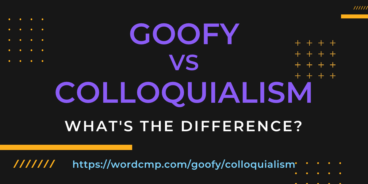 Difference between goofy and colloquialism