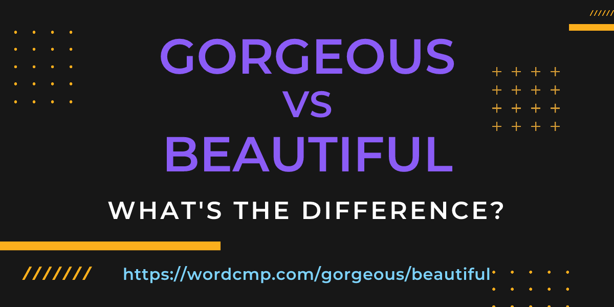 Difference between gorgeous and beautiful