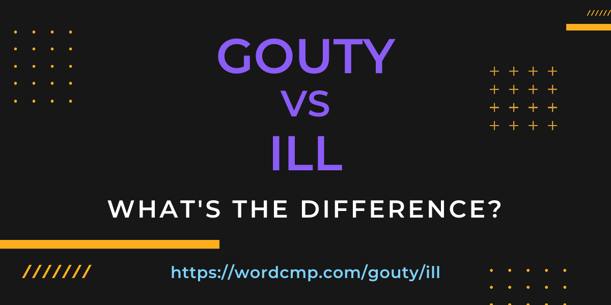 Difference between gouty and ill