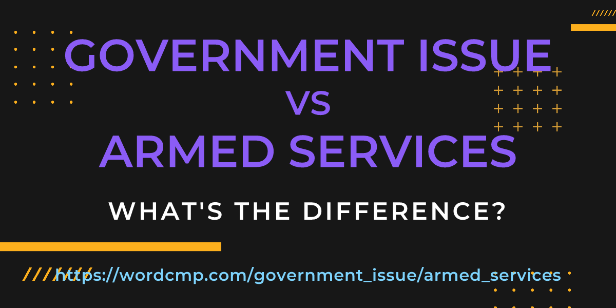 Difference between government issue and armed services