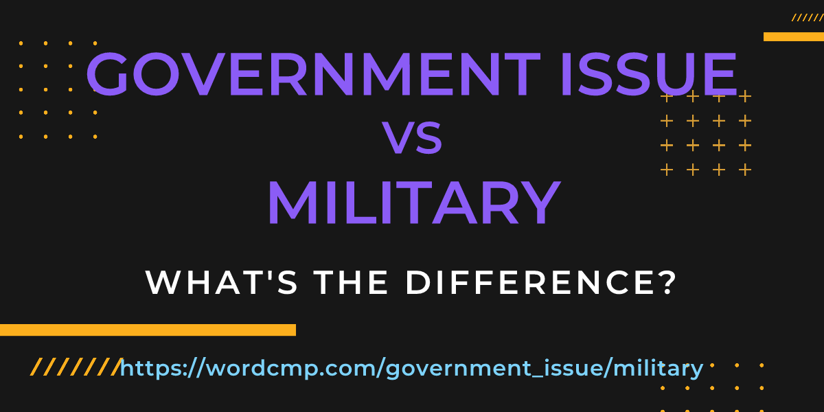 Difference between government issue and military