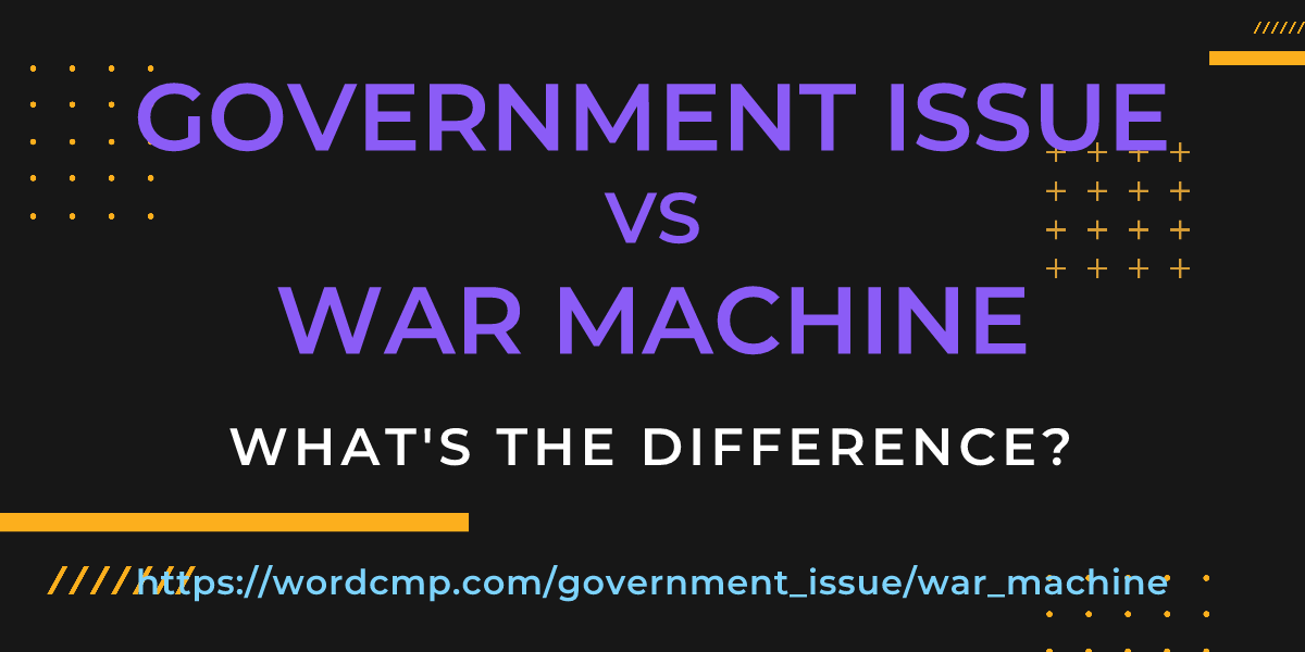 Difference between government issue and war machine