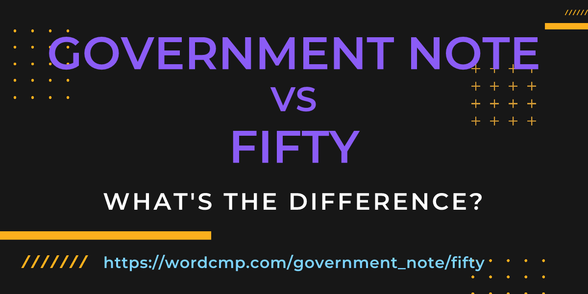 Difference between government note and fifty