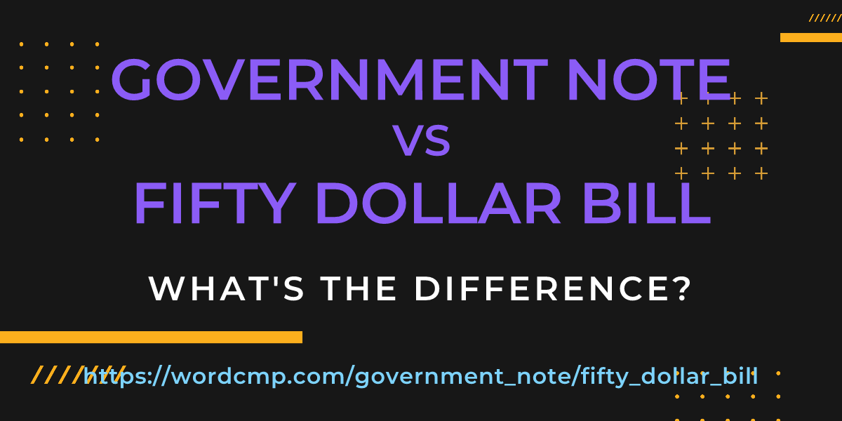 Difference between government note and fifty dollar bill