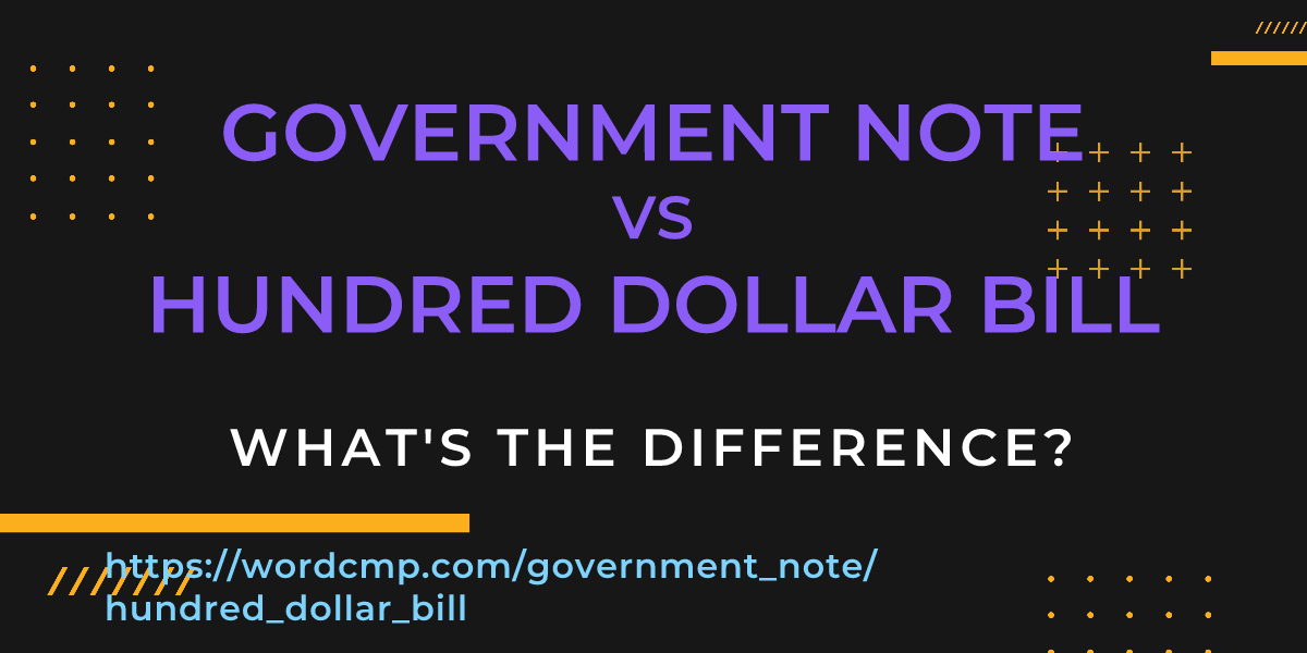 Difference between government note and hundred dollar bill