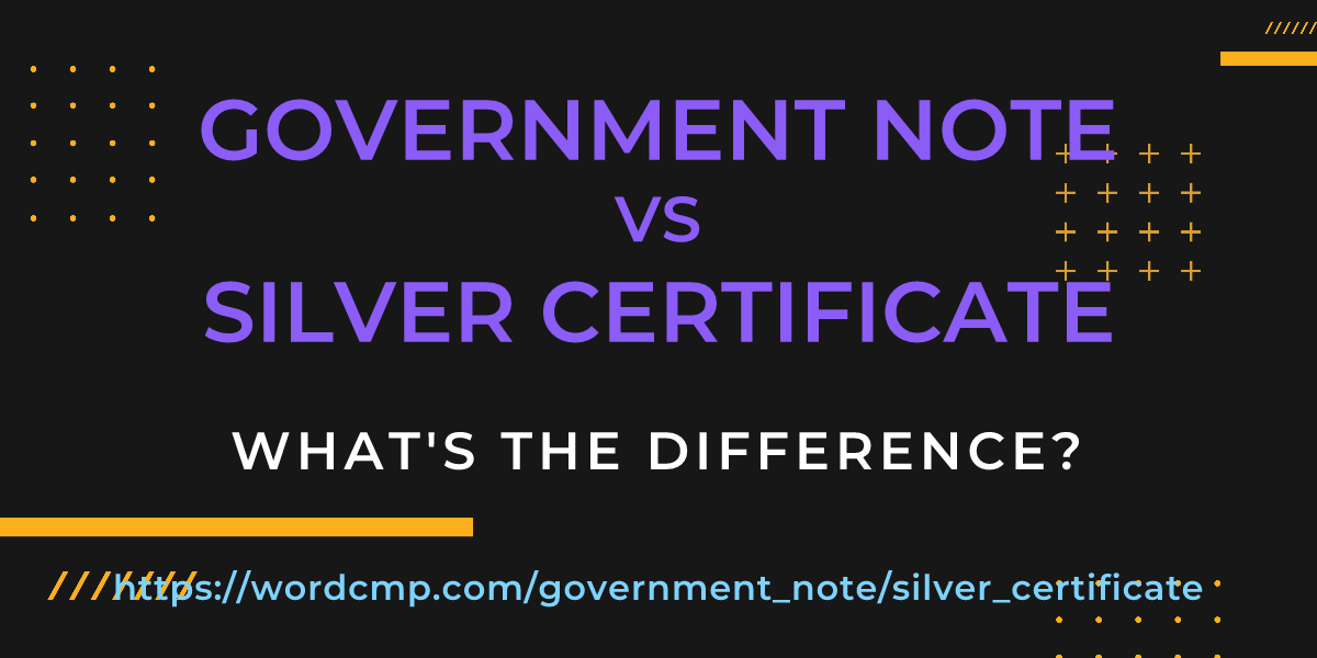 Difference between government note and silver certificate