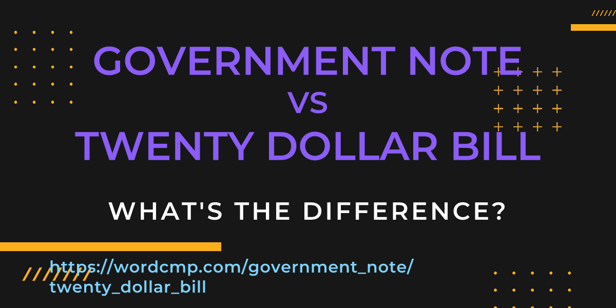 Difference between government note and twenty dollar bill