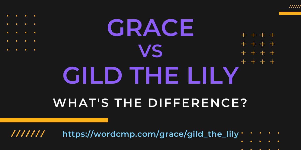 Difference between grace and gild the lily