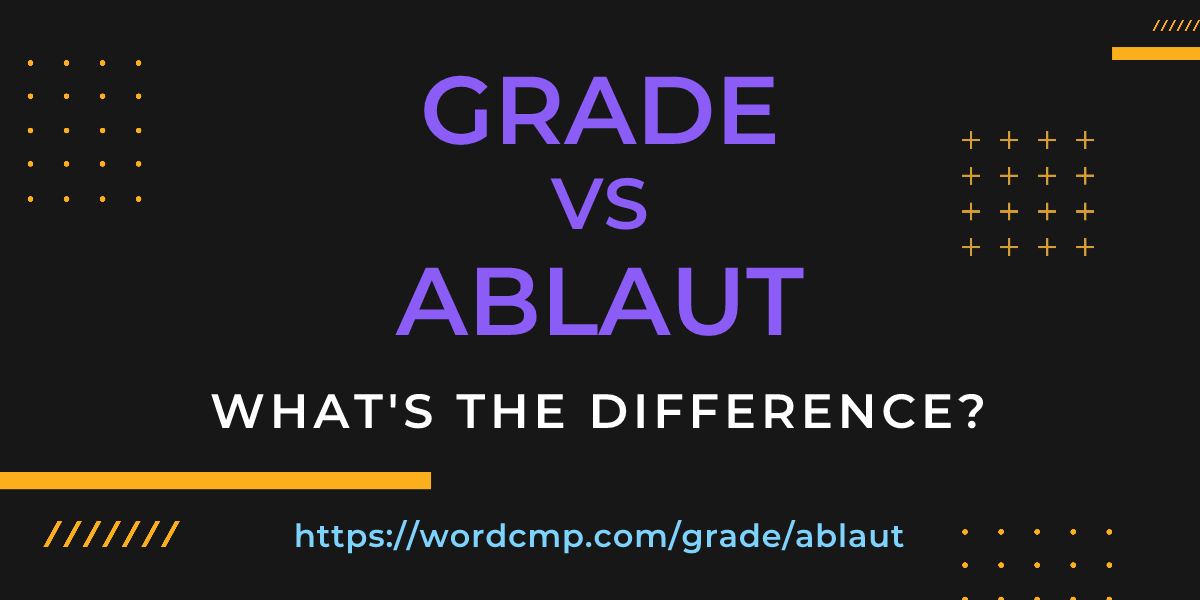 Difference between grade and ablaut
