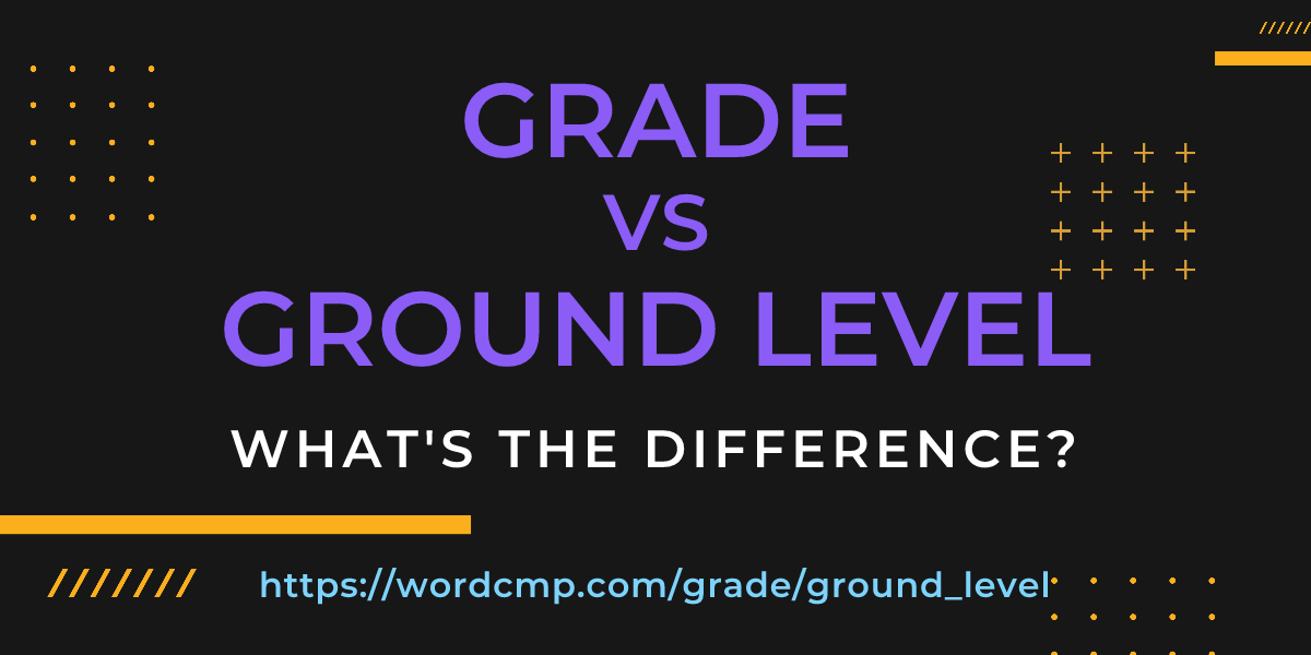 Difference between grade and ground level