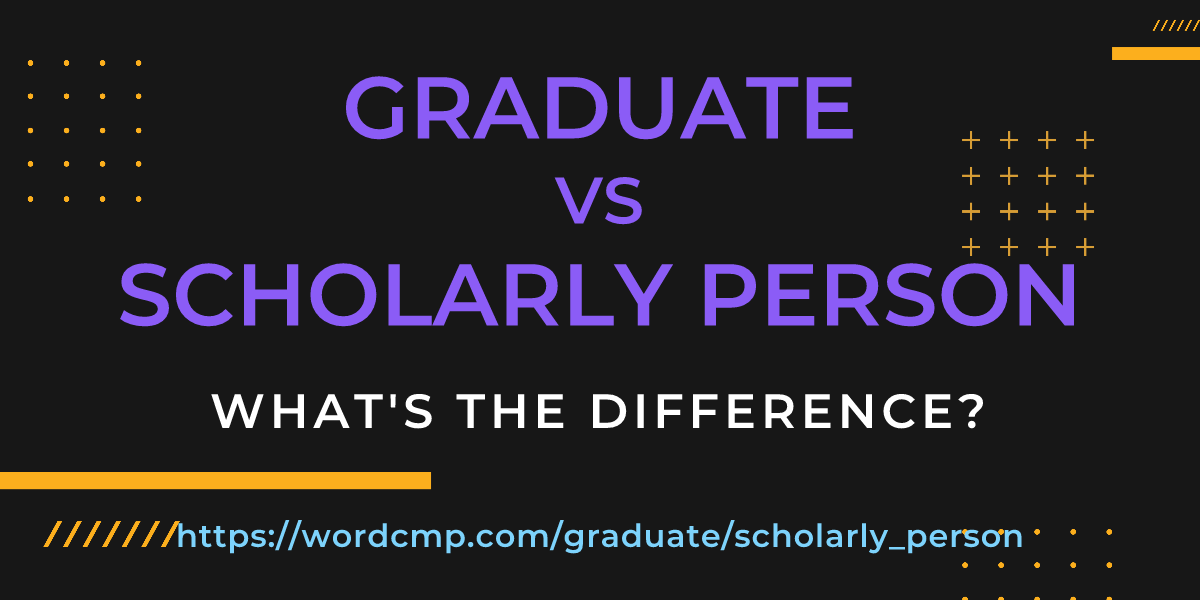 Difference between graduate and scholarly person