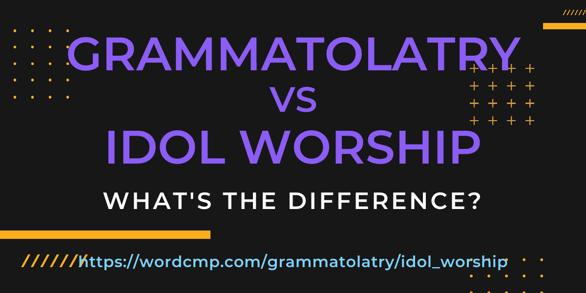 Difference between grammatolatry and idol worship