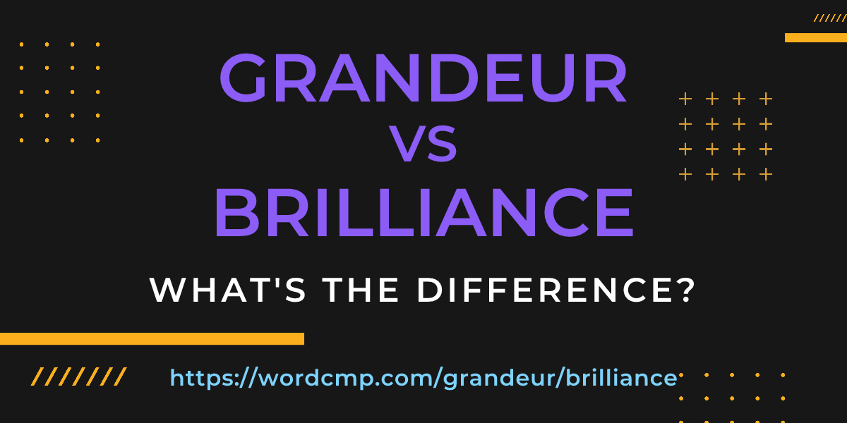 Difference between grandeur and brilliance