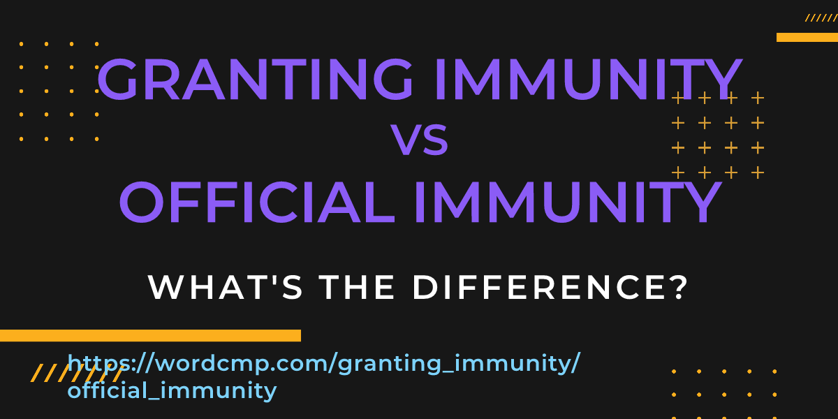 Difference between granting immunity and official immunity