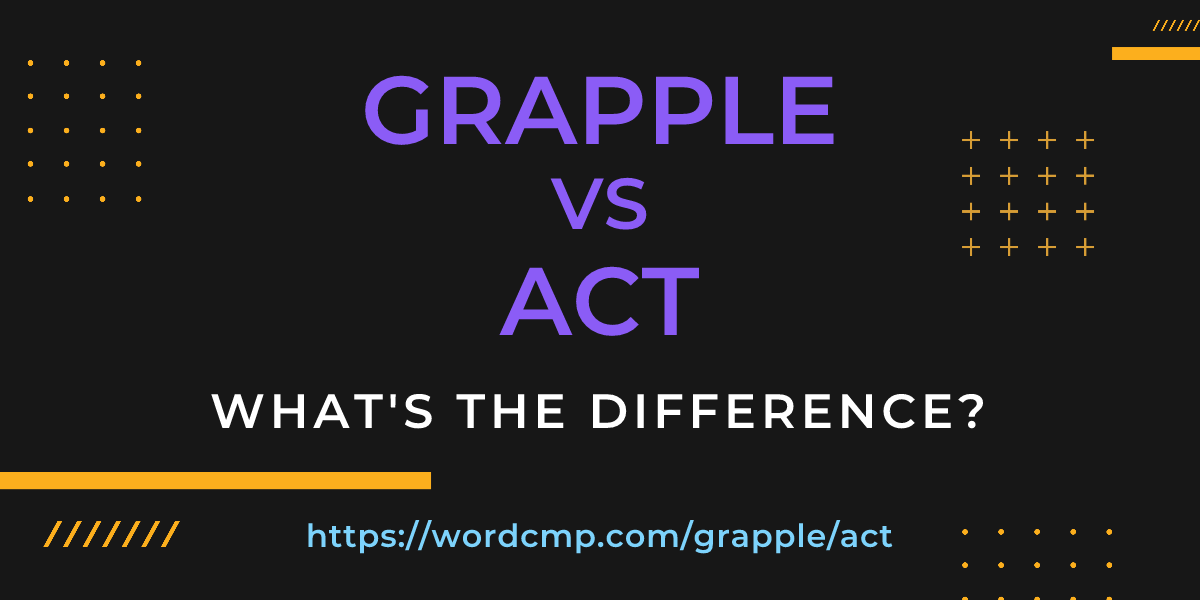 Difference between grapple and act