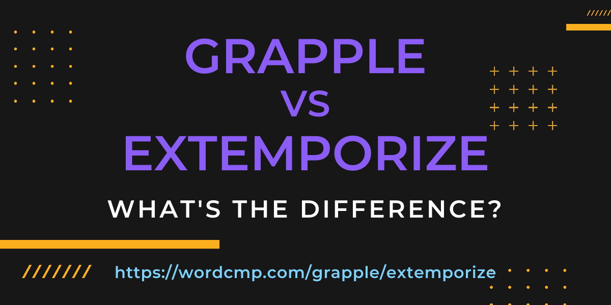 Difference between grapple and extemporize
