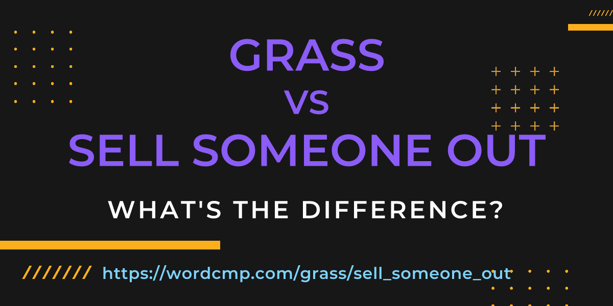 Difference between grass and sell someone out