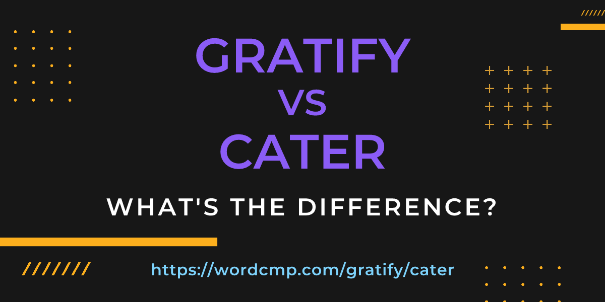 Difference between gratify and cater