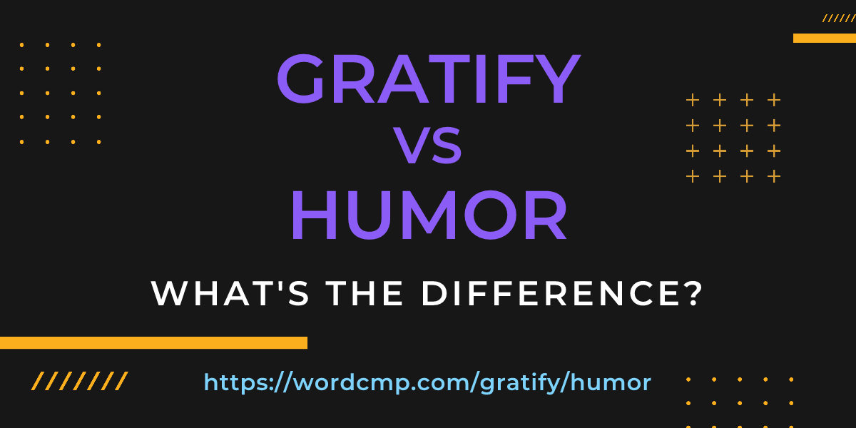 Difference between gratify and humor
