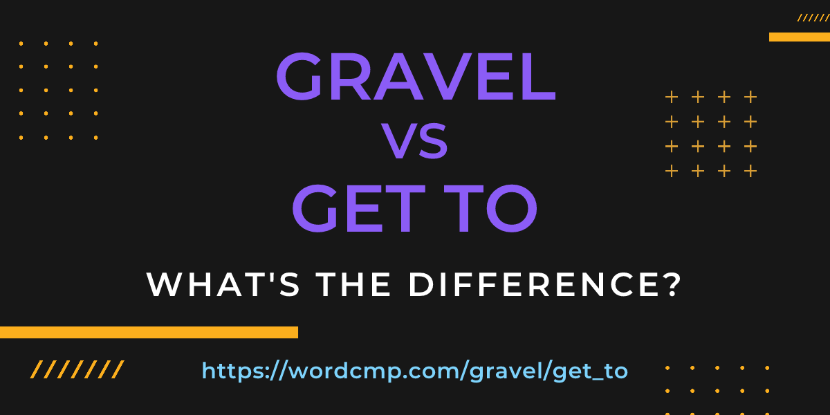 Difference between gravel and get to