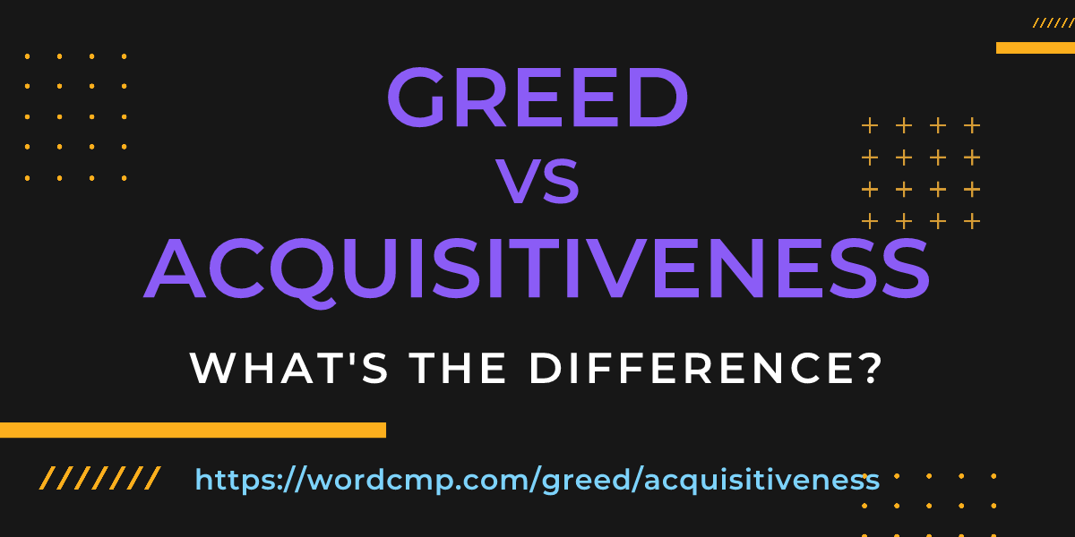 Difference between greed and acquisitiveness