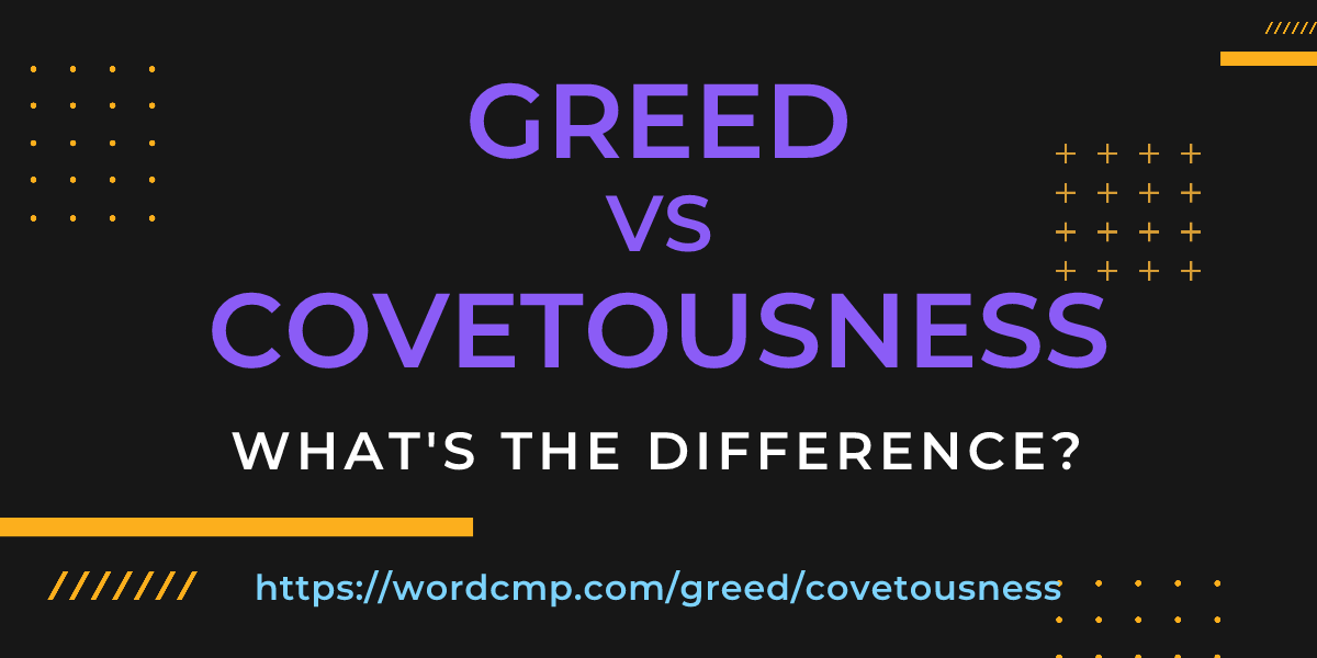 Difference between greed and covetousness