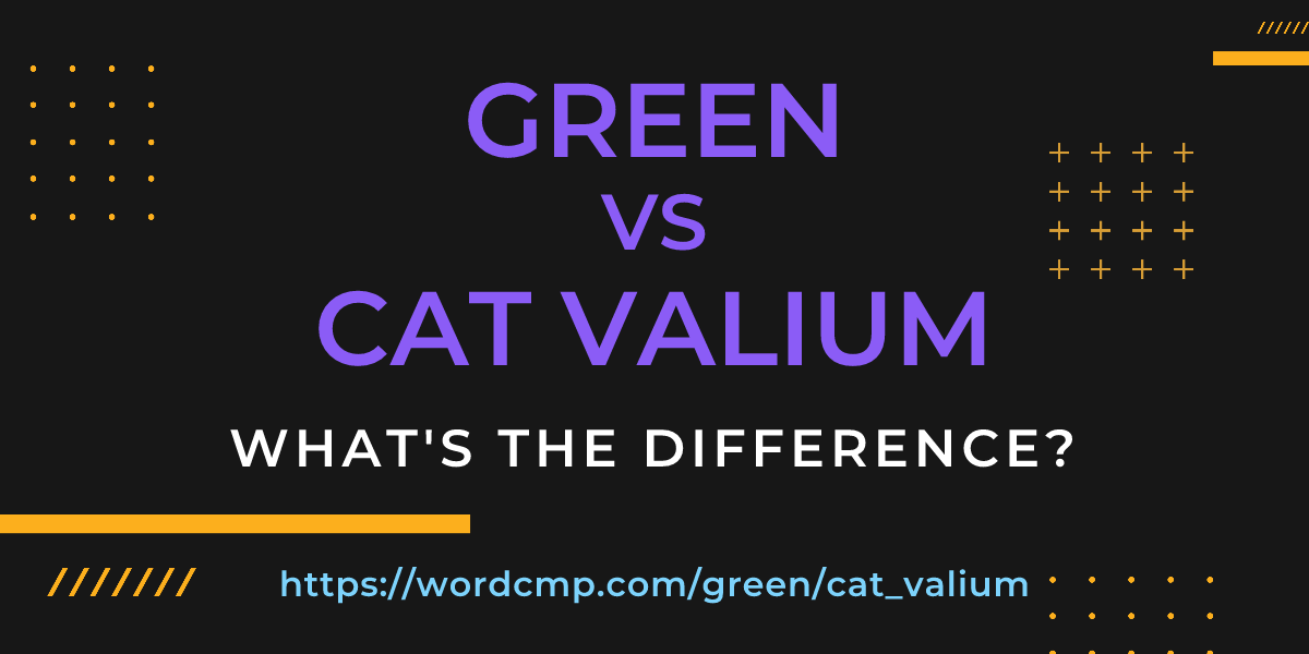 Difference between green and cat valium