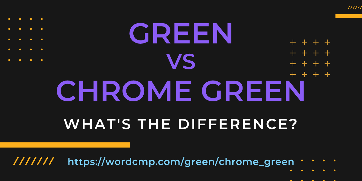 Difference between green and chrome green