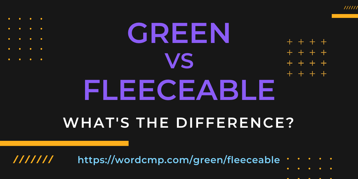 Difference between green and fleeceable