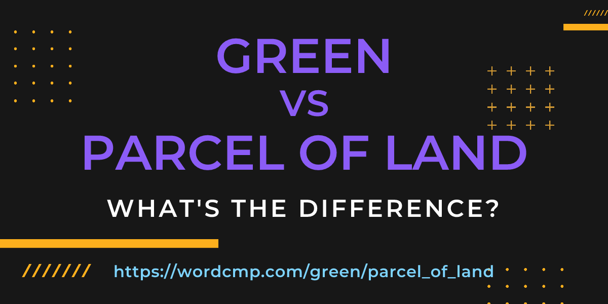 Difference between green and parcel of land