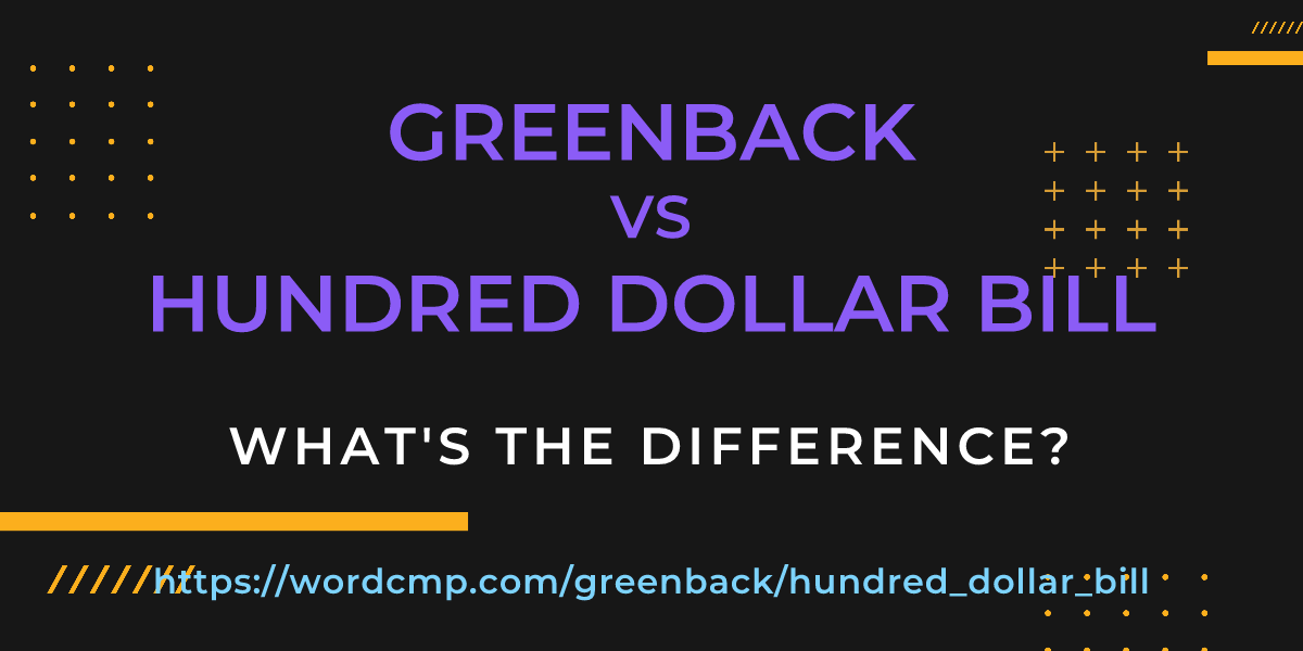 Difference between greenback and hundred dollar bill