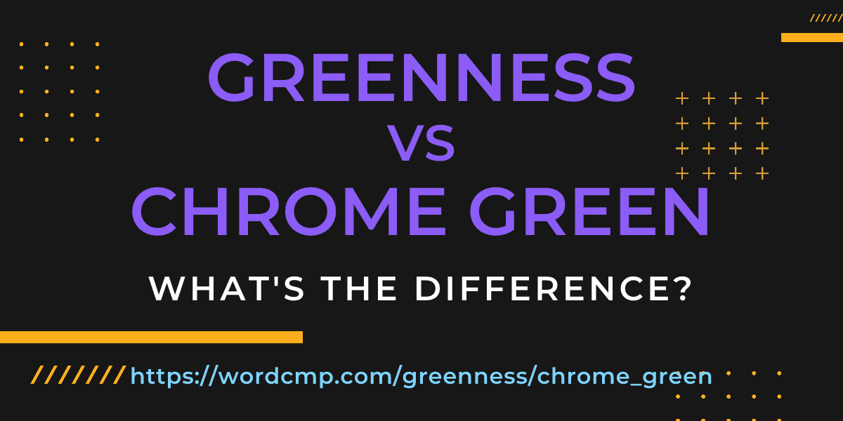 Difference between greenness and chrome green