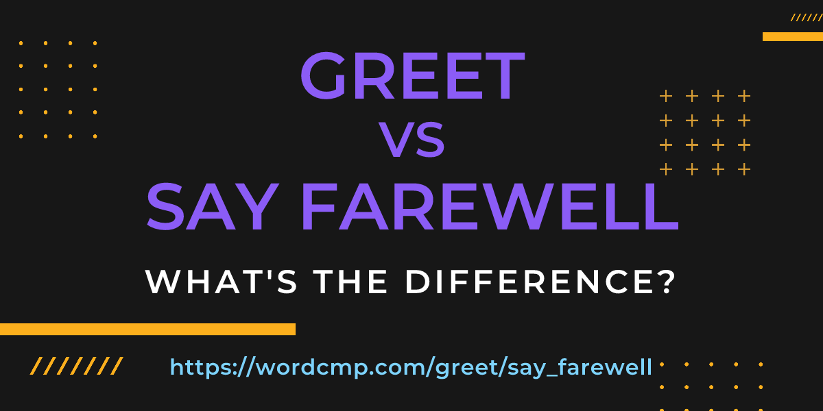 Difference between greet and say farewell