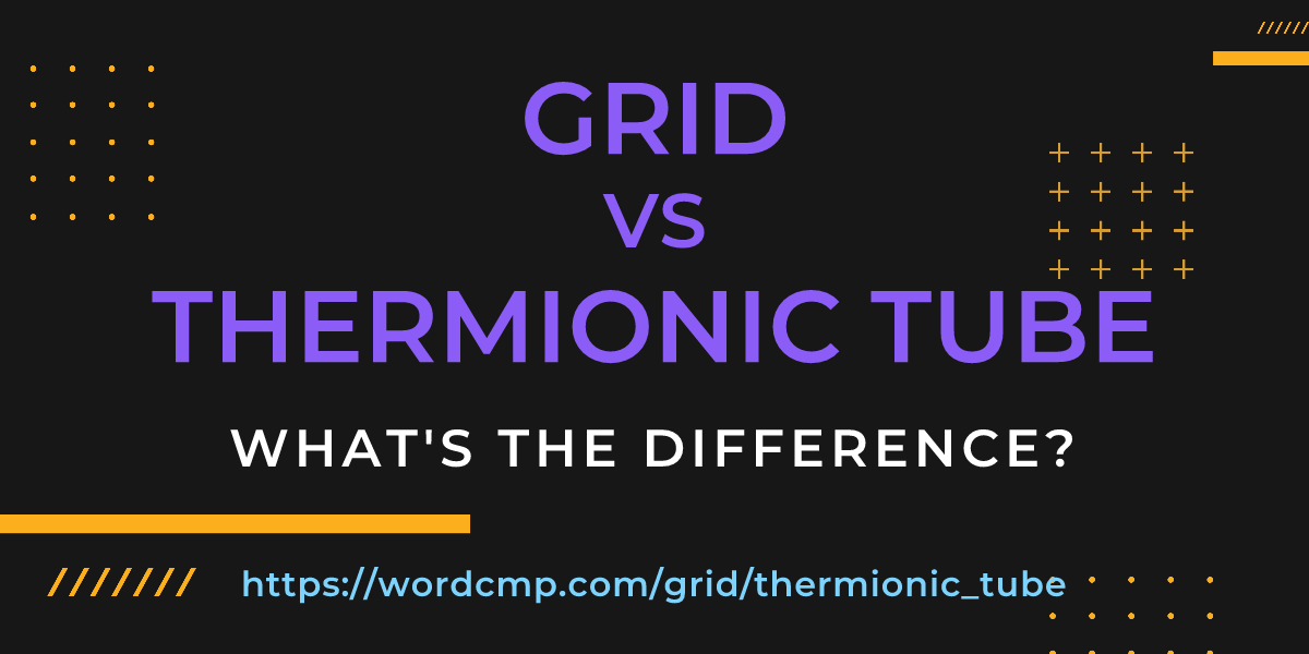 Difference between grid and thermionic tube