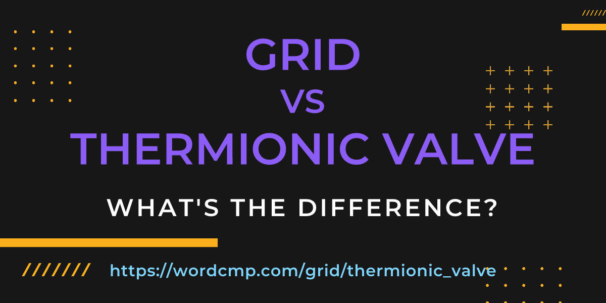 Difference between grid and thermionic valve