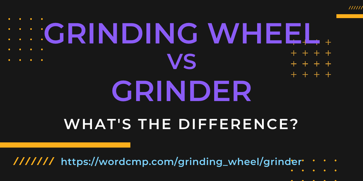 Difference between grinding wheel and grinder