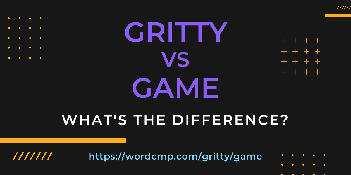 Difference between gritty and game