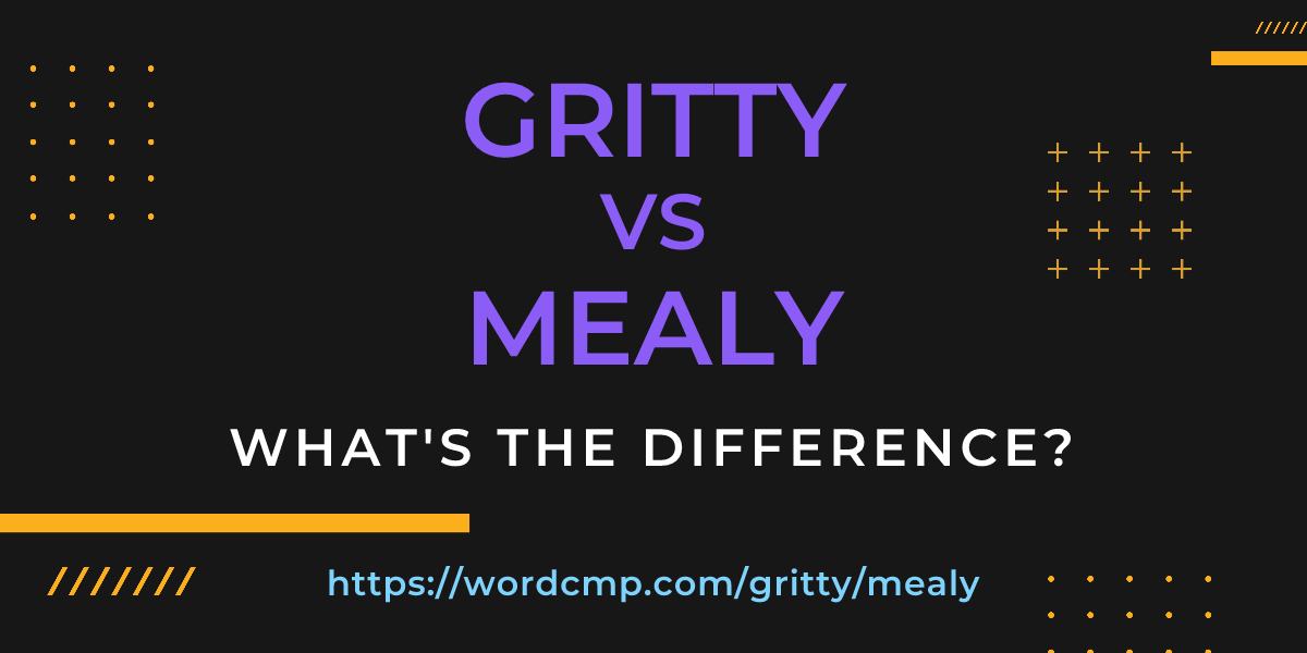 Difference between gritty and mealy