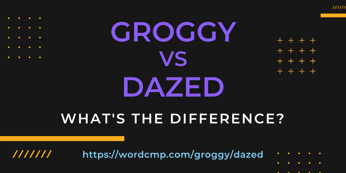 Difference between groggy and dazed