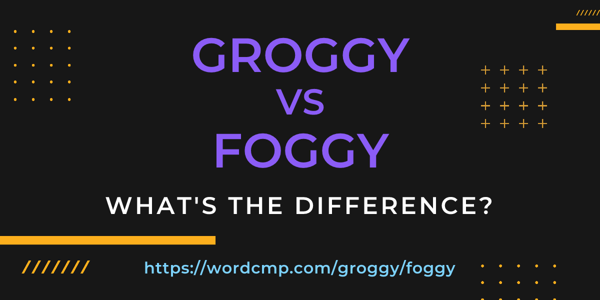 Difference between groggy and foggy