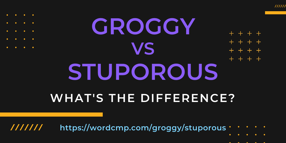 Difference between groggy and stuporous