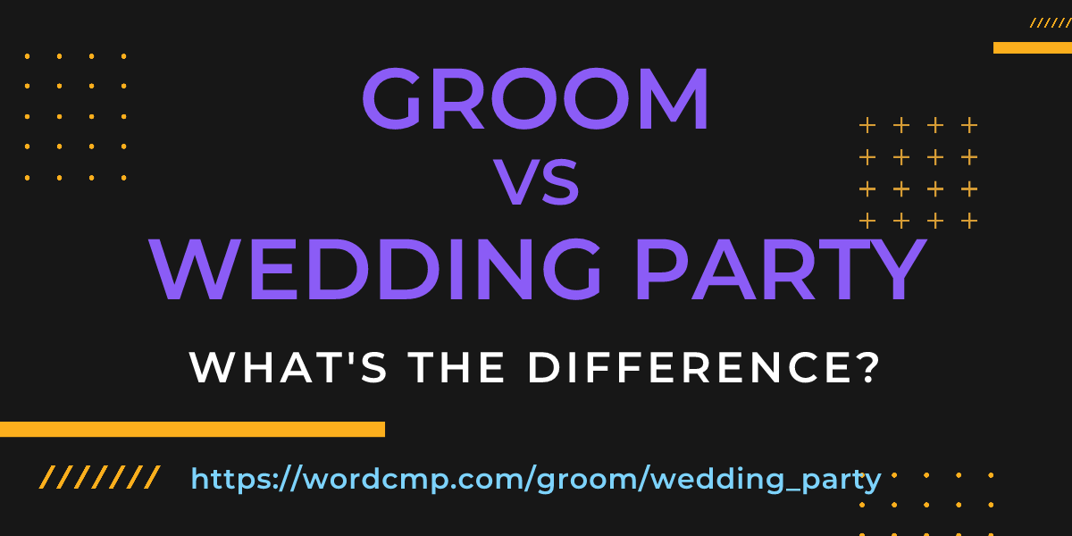 Difference between groom and wedding party