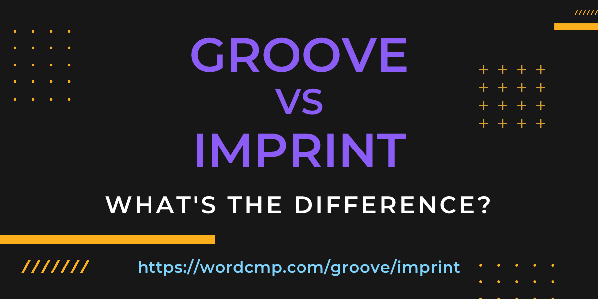 Difference between groove and imprint