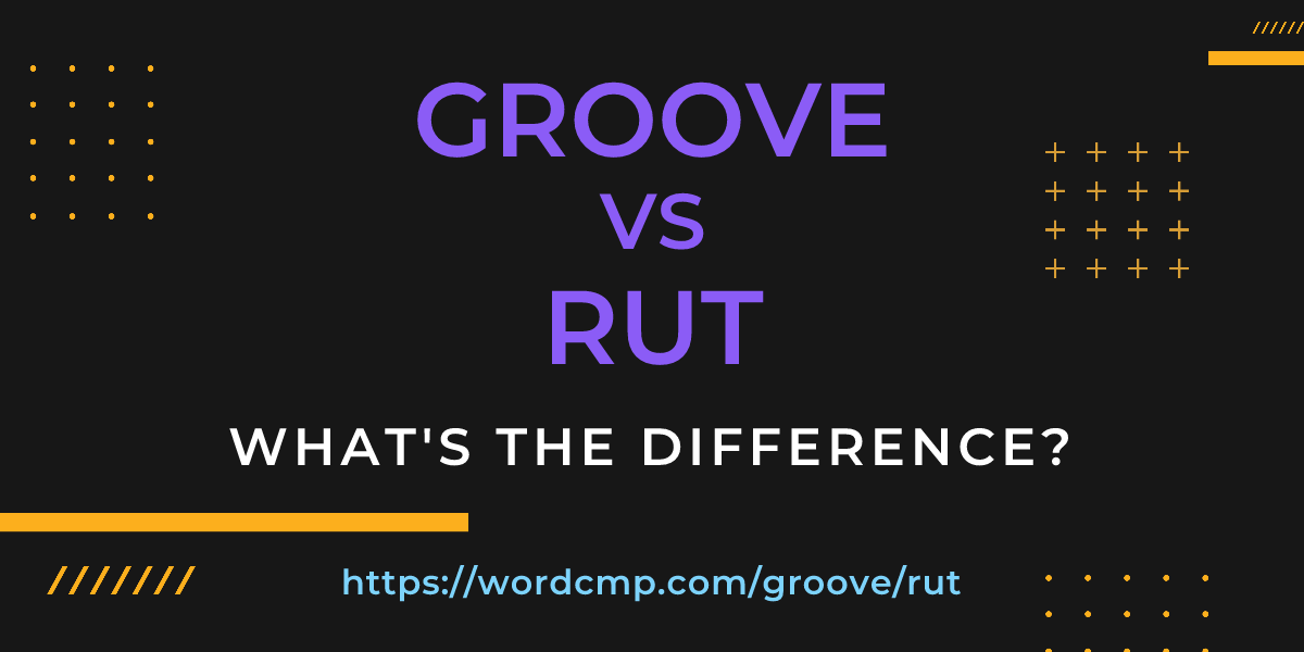 Difference between groove and rut